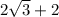 2\sqrt{3} + 2