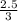 \frac{2.5}{3}