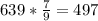 639*\frac{7}{9} = 497