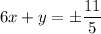 6x+y=\pm\dfrac{11}{5}