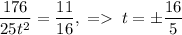 \dfrac{176}{25t^2}=\dfrac{11}{16},\;=\;t=\pm\dfrac{16}{5}