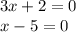 3x + 2 = 0 \\ x - 5 = 0