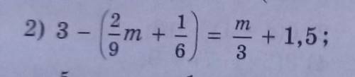 2) 3-(2/9m+1/6)=m/3+1,5