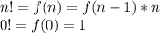 n! = f(n) = f(n - 1) * n\\0!=f(0)=1