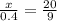 \frac{x}{0.4} = \frac{20}{9} \\\\