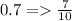 0.7= \frac{7}{10}