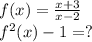 f(x)=\frac{x+3}{x-2}\\f^2(x)-1=?