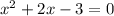 {x}^{2} + 2x - 3 = 0