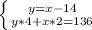 \left \{ {{y=x-14} \atop {y*4+x*2=136}} \right.