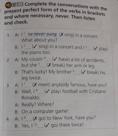 203 Complete the conversations with the present perfect form of the verbs in bracketsand where neces