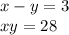 x - y = 3 \\ xy = 28