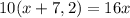 10(x+7,2)=16x