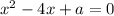 x^{2} -4x+a=0