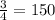 \frac{3}{4} = 150