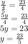 \frac{y}{ \frac{4}{5} } = \frac{23}{4} \\ \frac{5y}{4} = \frac{23}{4} \\ 5y = 23 \\ y = \frac{23}{5}