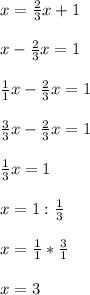 x=\frac{2}{3}x+1\\\\x-\frac{2}{3} x=1\\\\\frac{1}{1}x -\frac{2}{3}x =1 \\\\\frac{3}{3}x-\frac{2}{3}x=1\\\\\frac{1}{3}x =1\\\\x=1:\frac{1}{3}\\\\x = \frac{1}{1}*\frac{3}{1}\\\\x=3