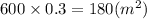 600 \times 0.3 = 180( {m}^{2} )