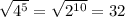 \sqrt{4^5} = \sqrt{2^{10}}= 32