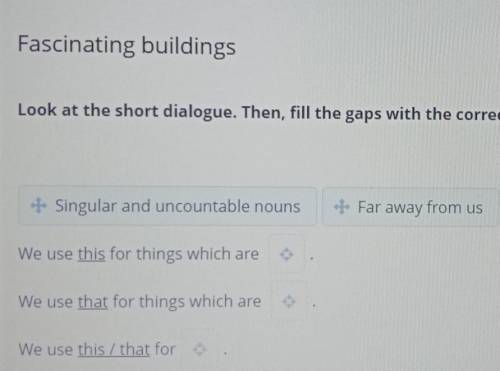 Fascinating buildings Look at the short dialogue. Then, fill the gaps with the correct words from th