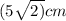 (5 \sqrt{2)} cm