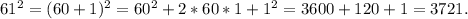 61^2=(60+1)^2=60^2+2*60*1+1^2=3600+120+1=3721.