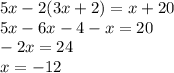 5x-2(3x+2)=x+20\\5x-6x-4-x=20\\-2x=24\\x=-12