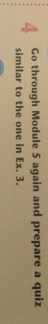 4Go through Module 5 again and prepare a quizsimilar to the one in Ex. 3.​