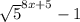 \sqrt5^{8x+5} -1