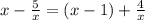 x - \frac{5}{x} = (x - 1) + \frac{4}{x}