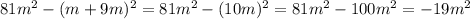 81m {}^{2} - (m + 9m) {}^{2} = 81m {}^{2} - (10m) {}^{2} = 81m {}^{2} - 100m {}^{2} = - 19m {}^{2}