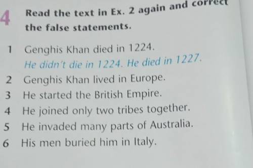 Read the text in Ex. 2 again and correct the false statements.41 Genghis Khan died in 1224.He didn't