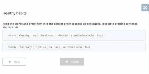 Healthy habits Read the words and drag them into the correct order to make up sentences. Take note o