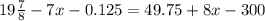 19\frac{7}{8} -7x-0.125=49.75+8x-300