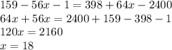 159-56x-1=398+64x-2400\\64x+56x=2400+159-398-1\\120x=2160\\x=18