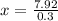 x = \frac{7.92}{0.3}