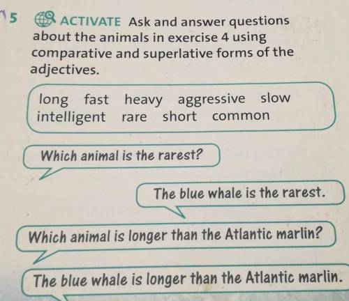 5 ACTIVATE Ask and answer questionsabout the animals in exercise 4 usingcomparative and superlative