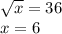 \sqrt{x} = 36 \\ x = 6