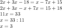 2x+3x-18=x-7x+15\\2x+3x-x+7x=15+18\\11x=33\\x=33:11\\x=3\\