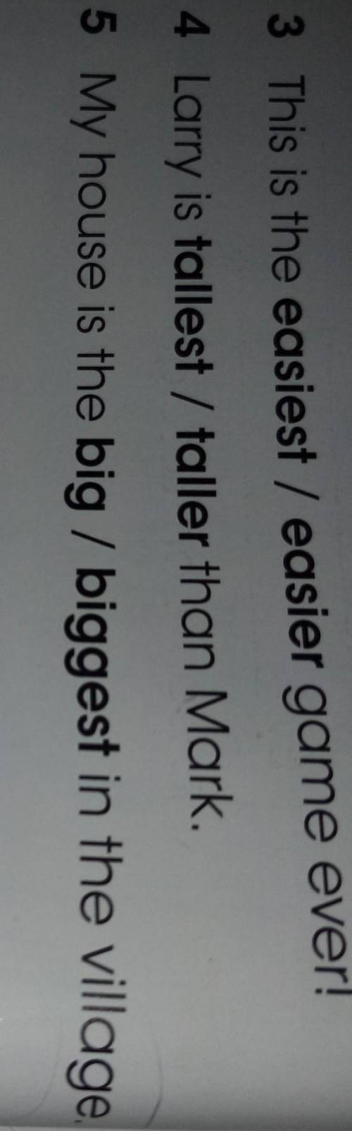3 This is the easiest / easier game ever! 4 Larry is tallest / taller than Mark.5 My house is the bi