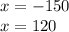 x = - 150 \\ x = 120