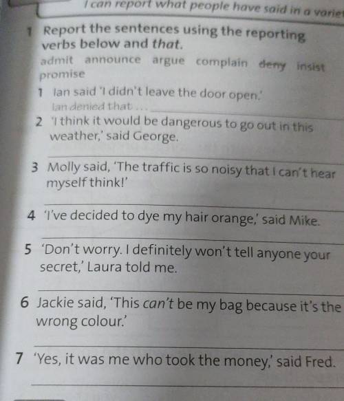 1 Report the sentences using the reporting verbs below and that.admit; announce; argue; complain; in