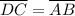 \overline {DC} = \overline {AB}