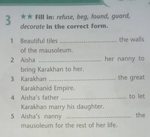 3** Fill in: refuse, beg, found, guard,decorate in the correct form.​