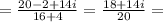 = \frac{20 - 2 + 14i}{16 + 4} = \frac{18 + 14i}{20} =