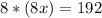 8*(8x)=192