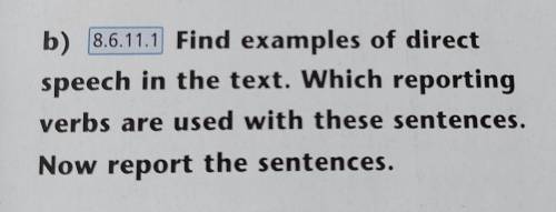 B) 8.6.11.1 Find examples of direct speech in the text. Which reportingverbs are used with these sen