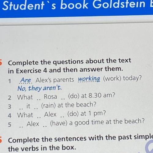 5 Complete the questions about the text in Exercise 4 and then answer them. 1 Are Alex's parents wor