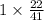 1 \times \frac{22}{41}