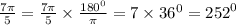 \frac{7\pi}{5} = \frac{7\pi}{5} \times \frac{180 ^{0} }{\pi} = 7 \times 36 ^{0} = {252}^{0}