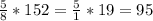 \frac{5}{8} *152=\frac{5}{1} *19=95